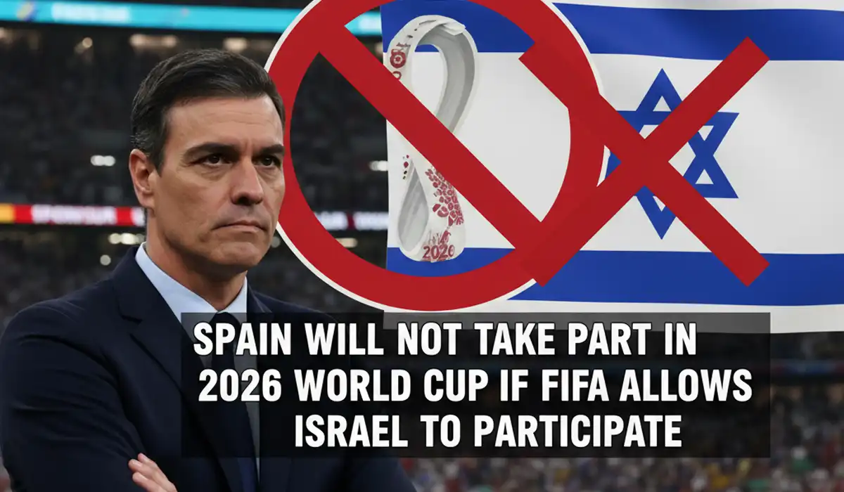 Spain Threatens Boycott of 2026 World Cup Over Israel's Participation